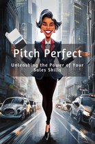Boost Sales Success 3 - Pitch Perfect: Unleashing the Power of Your Sales Skills