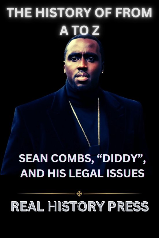 SEAN COMBS, “DIDDY”, AND HIS LEGAL ISSUES (ebook), REAL HISTORY PRESS
