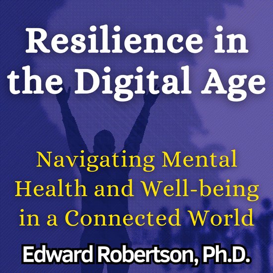 Resilience in the Digital Age, Edward Robertson Ph.D. | 9798321212769 ...