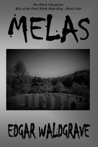 Melas: The Witch Chronicles - Rise Of The Dark Witch High King - Book Four