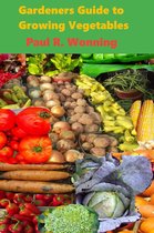 Gardener's Guide Series 6 - Gardeners Guide to Growing Vegetables