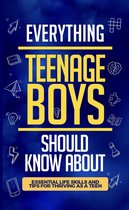 Everything Teenage Boys Should Know About