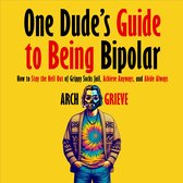 One Dude's Guide to Being Bipolar