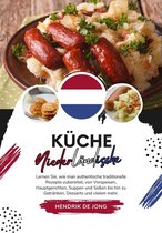 Weltgeschmack: Eine kulinarische Reise - Küche Niederländische: Lernen sie, wie man Authentische Traditionelle Rezepte Zubereitet, von Vorspeisen, Hauptgerichten, Suppen und Soßen bis hin zu Getränken, Desserts und vielem mehr
