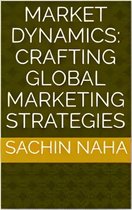Market Dynamics: Crafting Global Marketing Strategies