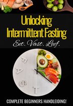 'Unlocking Intermittent Fasting' - Praktische Handleiding Intermittent vasten - Intermittent fasting afvallen - Intermittent fasting kookboek - Tips intermittent fasting - eBoek intermittent fasting