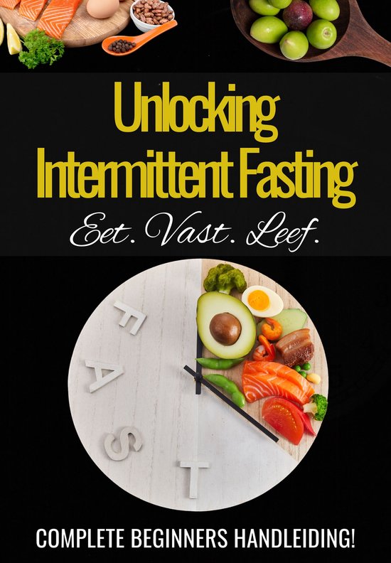'Unlocking Intermittent Fasting' - Een Praktische Handleiding voor Intermittent Fasting - Vasten Afvallen