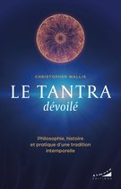 Le tantra dévoilé - Philosophie, histoire et pratique d'une tradition intemporelle