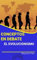 CONCEPTOS EN DEBATE - Conceptos en Debate. El Evolucionismo