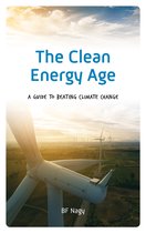 The Clean Energy Age A Guide to Beating Climate Change