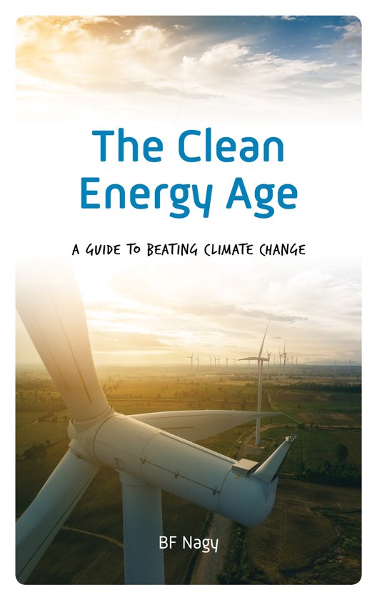 The Clean Energy Age A Guide to Beating Climate Change - cover