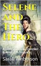 Selene and The Hero A Collection of Frontier & Amish Romance