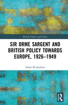 British Politics and Society- Sir Orme Sargent and British Policy Towards Europe, 1926–1949