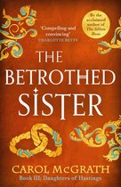 The Daughters of Hastings Trilogy - The Betrothed Sister