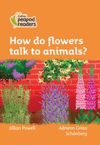 Collins Peapod Readers - Level 4 - How do flowers talk to animals?