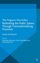 Palgrave Studies in European Political Sociology - Rethinking the Public Sphere Through Transnationalizing Processes