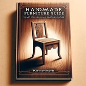 Handmade Furniture Guide: The Art of Designing and Crafting Furniture