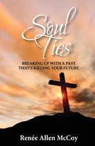 Soul Ties: Breaking Up with a Past That's Killing Your Future