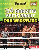 Unbelievable- 34 Amazing Facts about Pro Wrestling