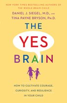 The Yes Brain How to Cultivate Courage, Curiosity, and Resilience in Your Child