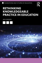 Foundations and Futures of Education- Rethinking Knowledgeable Practice in Education