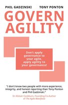 Govern Agility: Don't Apply Governance to Your Agile Apply Agility to Your Governance!