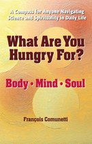What Are You Hungry For? Body, Mind, and Soul