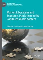 International Political Economy Series - Market Liberalism and Economic Patriotism in the Capitalist World-System