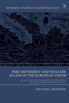 Modern Studies in European Law - Free Movement and Welfare Access in the European Union