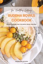 Buddha Bowls Cookbook: 50 Wholesome and Colorful Bowl Recipes for Healthy Eating