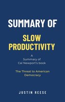 Summary of Slow Productivity by Cal Newport: The Lost Art of Accomplishment Without Burnout