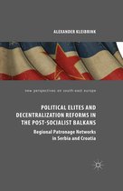 New Perspectives on South-East Europe - Political Elites and Decentralization Reforms in the Post-Socialist Balkans