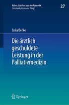 Kölner Schriften zum Medizinrecht- Die ärztlich geschuldete Leistung in der Palliativmedizin