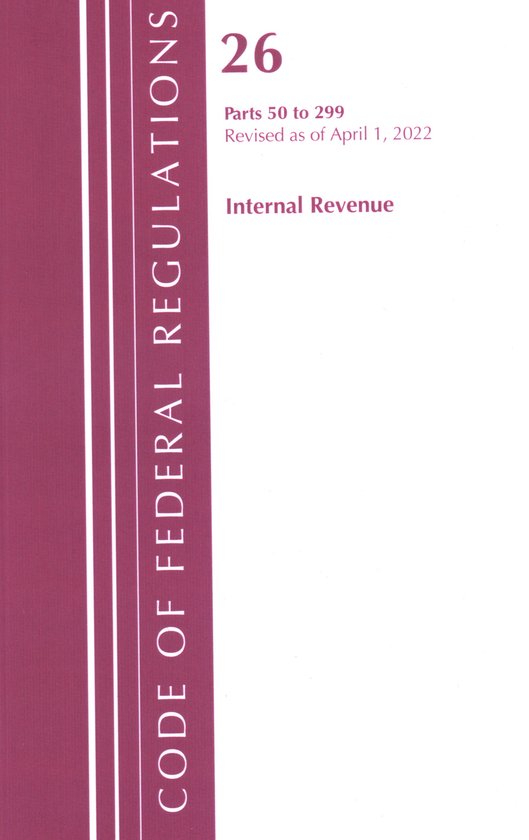Code of Federal Regulations, Title 26 Internal Revenue- Code of Federal Regulations, Title 26 Internal Revenue 50-299, 2022