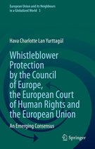 European Union and its Neighbours in a Globalized World 3 - Whistleblower Protection by the Council of Europe, the European Court of Human Rights and the European Union