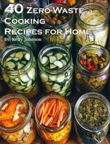 40 Zero-Waste Cooking Recipes for Home