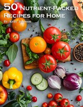 50 Nutrient-Packed Recipes for Home