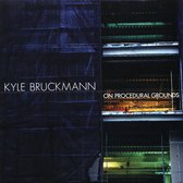 Kyle Bruckmann - On Procedural Grounds (CD)