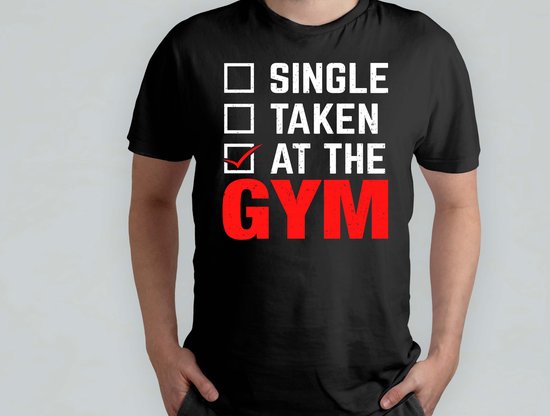 SINGLE TAKEN AT THE GYM - T Shirt - Gym - Workout - Fitness - Exercise - Funny - Sportschool - Oefening - Training - SportschoolLeven