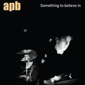 Apb - Something To Believe In (LP)