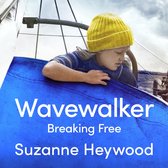 Wavewalker: Breaking Free. THE INTERNATIONAL BESTSELLING TRUE-STORY OF A YOUNG GIRL’S FIGHT FOR FREEDOM AND EDUCATION