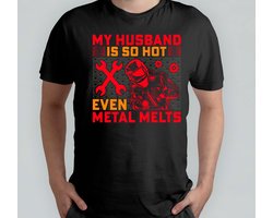 My Husband is so hot even metal Melts - T Shirt - HusbandAndDad - FamilyMan - DadLife - Fatherhood - ManEnVader - GezinMan - VaderLeven - VaderZijn
