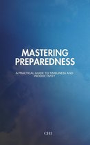 Mastering Preparedness: A Practical Guide to Timeliness and Productivity