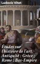 Études sur l'histoire de l'art. Antiquité : Grèce ; Rome ; Bas-Empire