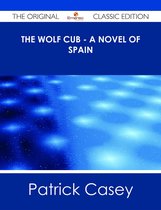 The Wolf Cub - A Novel of Spain - The Original Classic Edition