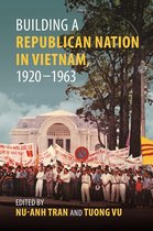 Studies of the Weatherhead East Asian Institute, Columbia University- Building a Republican Nation in Vietnam, 1920–1963