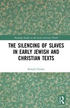 Routledge Studies in the Early Christian World-The Silencing of Slaves in Early Jewish and Christian Texts