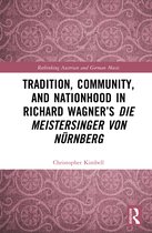 Rethinking Austrian and German Music- Tradition, Community, and Nationhood in Richard Wagner’s Die Meistersinger von Nürnberg
