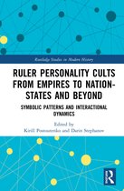 Routledge Studies in Modern History- Ruler Personality Cults from Empires to Nation-States and Beyond