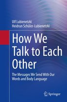 How We Talk to Each Other - The Messages We Send With Our Words and Body Language
